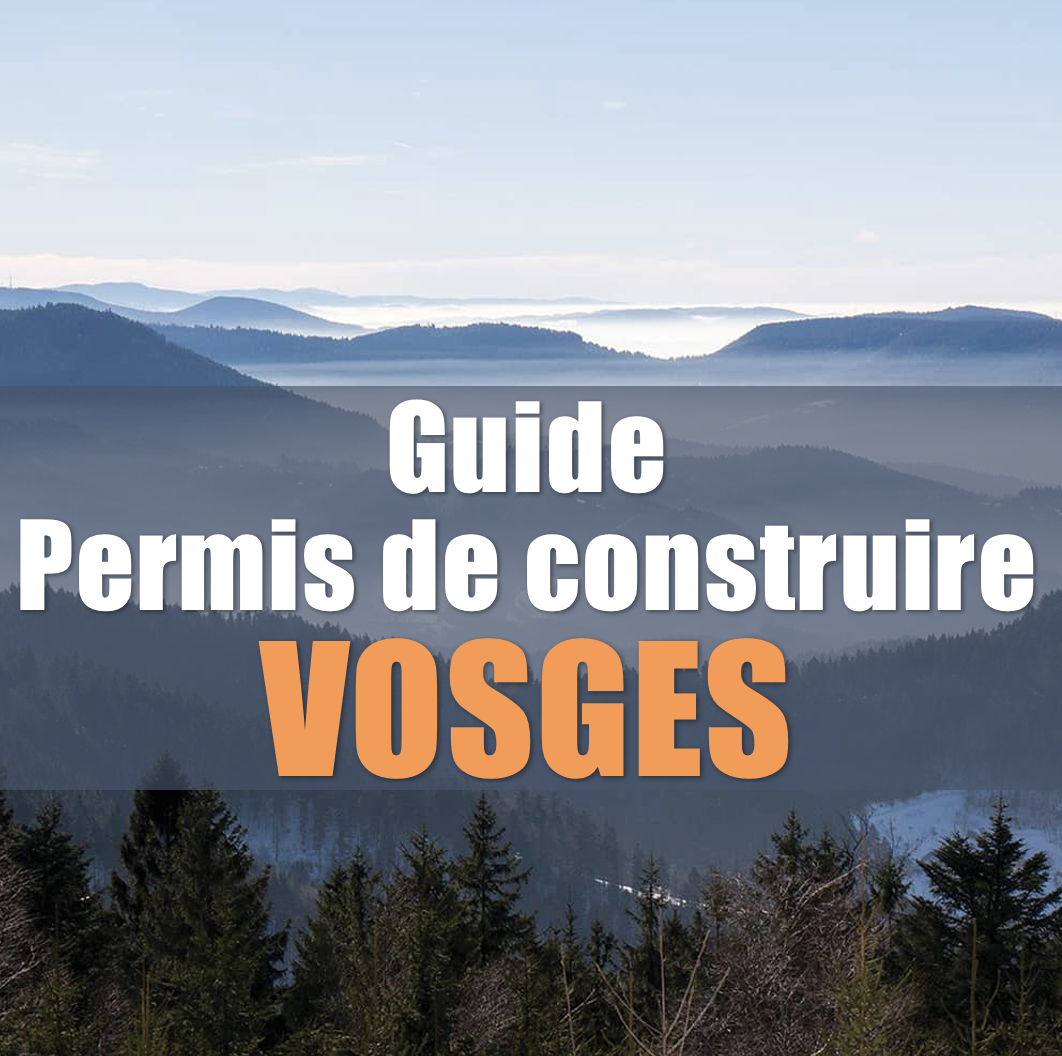 Permis de construire dans les Vosges : guide complet 2025 (démarches, spécificités locales et conseils)